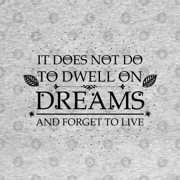 It does not do to dwell on dreams and forget to live by DamageTwig